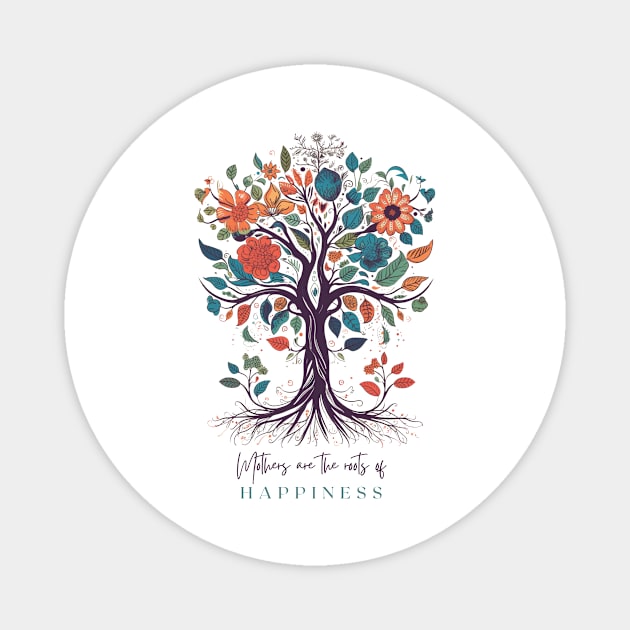 Mothers are the roots of happiness Magnet by ArtVault23